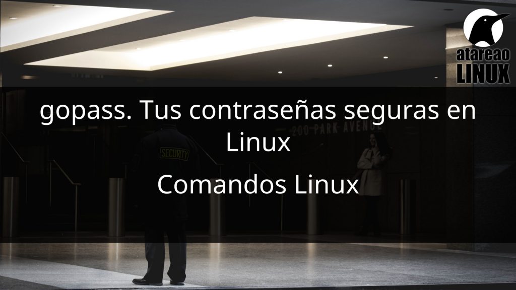 gopass. Tus contraseñas seguras en Linux