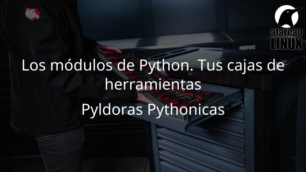 Los módulos de Python. Tus cajas de herramientas