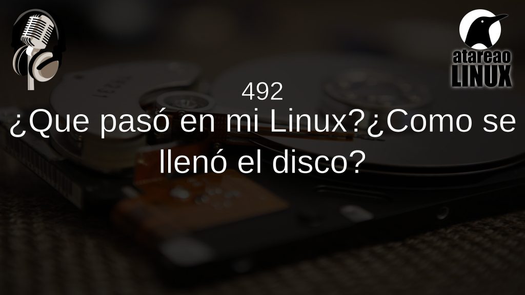 # ¿Que pasó en mi Linux?¿Como se llenó el disco?