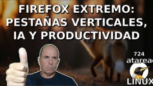 724 - Firefox Extremo: Pestañas Verticales, IA y Productividad