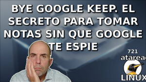 721 - Bye Google Keep. El secreto para tomar notas sin que Google te espíe