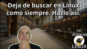 731 - Deja de buscar en Linux como siempre. Hazlo así.