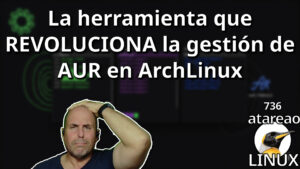 736 - La herramienta que REVOLUCIONA la gestión de AUR en ArchLinux