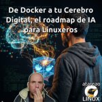 De Docker a tu Cerebro Digital, el roadmap de IA para Linuxeros