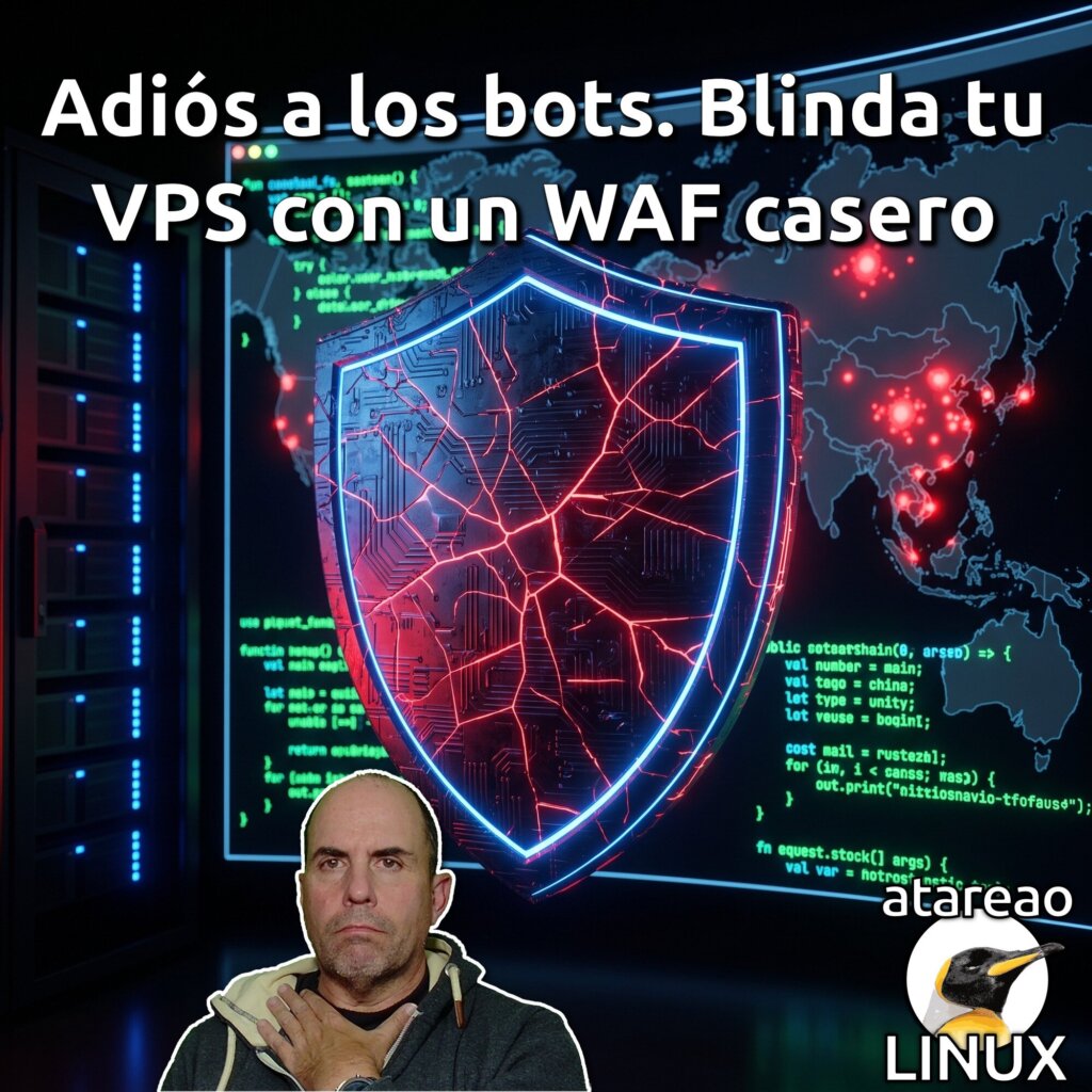 Adiós a los bots. Blinda tu VPS con un WAF casero