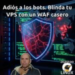 Adiós a los bots. Blinda tu VPS con un WAF casero