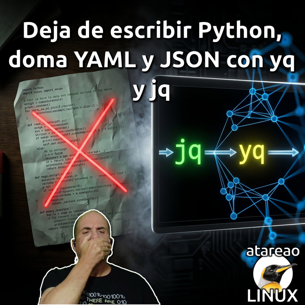 Deja de escribir Python, doma YAML y JSON con yq y jq