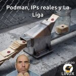 Podman, IPs reales y La Liga